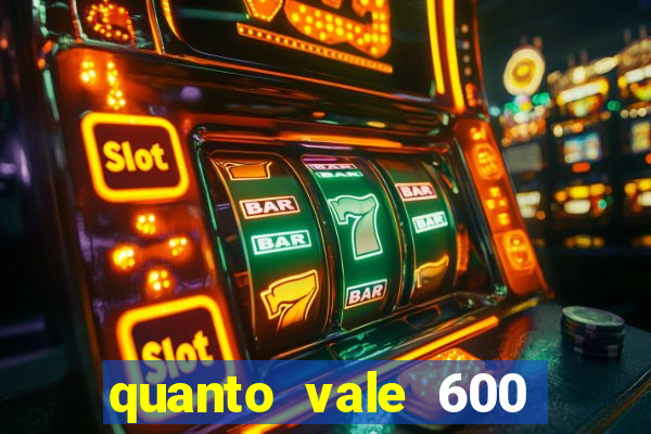 quanto vale 600 mil cruzeiros em reais